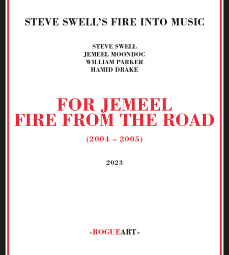 album cover "For Jemeel - Fire From The Road (2004 - 2005)" by Steve Swell's Fire Into Music, RogueArt, 3 CD, 2023