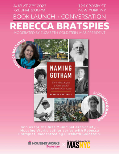 pink poster announcing event.  August 23, 6-8 pm at Housing Works, 126 Crosby St.  Text reads: "Book Launch + Conversation: Rebecca Bratspies moderated by Elizabeth Goldstein, MAS President."  Large image of Naming Gotham book cover, and small photos of Rebecca and Elizabeth.  Text at bottom reads "Join us for the first Municipal Art Society + Housing Works author series"