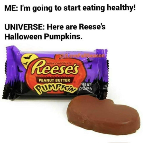 ME: I'm going to start eating healthy!
UNIVERSE: Here are Reese's Halloween Pumpkins.

Picture shows a Reese's Halloween Pumpkin