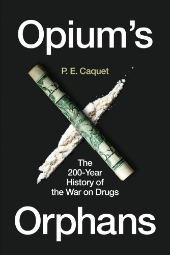  The war on drugs did not originate in Europe or the United States, and even less with President Nixon, but in China. Two Opium Wars followed by Western attempts to atone for them gave birth to an anti-narcotics order that has come to span the globe. But has the war on drugs succeeded? As opioid deaths and cartel violence run rampant, contestation becomes more vocal, and marijuana is slated for legalization, Opium's Orphans proposes that it is time to go back to the drawing board.
Review
"A thought-provoking, often disturbing account of drug prohibition that provides context for current debates." ― Kirkus Reviews 
" Opium's Orphans is a fascinating, provocative, and nuanced account of the mess we've gotten ourselves into. Now, we continue the work of trying to get out of that mess." ― Drug War Chronicle 
"With the exception of certain synthetic hallucinogens, all prohibited drugs are fallen medicines. Opium’s Orphans is a comprehensive survey of the attempts to make recreational drugs, and the cultures of consumption they have generated, subject to a global law enforcement enterprise." ― Times Literary Supplement 
"Beautifully written. Meticulously researched. Caquet elegantly weaves together an eclectic range of sources and narratives to produce an edifying and entertaining account of the long and complex rise of prohibition and related endeavors to suppress 'narcotics.' Combining breadth and depth of analysis with valuable and timely historical insights, D. Bewley-Taylor, 
