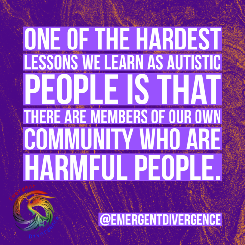 Text reads "One of the hardest lessons we learn as Autistic people is that there are members of our own community who are harmful people."