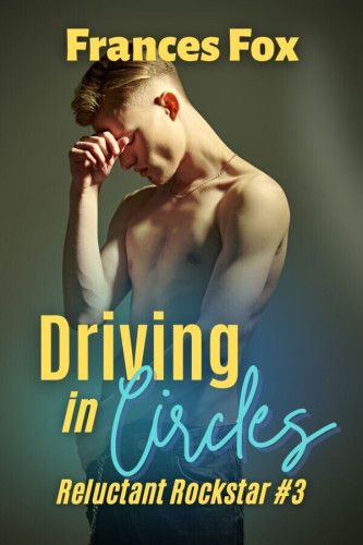 Cover - Driving in Circles by Frances Fox - Handsome young shirtles white man in half-profile, head down resting on his fist, eyes closed, light brown hair neatly shaved on the side, gray background