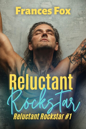 Cover - Reluctant Rockstar by Frances Fox - Skinny shirtless wjoye man in his late thirties, facing the viewer, hear up and eyes closed, long scraggly hair, with tattoos on both arms in front of a gray concrete wall