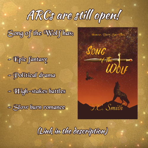 A gold-themed announcement graphic that says ARCs are still open for SONG OF THE WOLF with a picture of the cover on the right side. Next to it, there are four dot points of elements that can be found in the book: epic fantasy, political drama, high-stakes battles, and slow burn romance. Text on the bottom says "link in the description" in brackets.