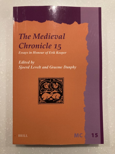 book cover (orange, with purple border): The Medieval Chronicle 15: Essays in Honour of Erik Kooper. Edited by Sjoerd Levelt and Graeme Dunphy (Brill)