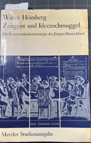 Cover:

Walter Hömberg
Zeitgeist und Ideenschmuggel: DIe Kommunkiatioinsstrategie des Jungen Deutschland

(with contemporaneous caricature of censorship: the thinkers' club, with people muzzled)