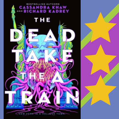 Cover art for The Dead Take the A Train, by Cassandra Khaw and Richard Kadrey. Three stars.