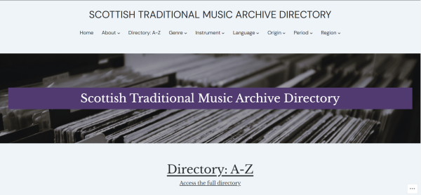 A screenshot of the homepage of the Scottish Traditional Music Archive Directory.

There is a site title; navigation bar with options for Home, About, Directory: A-Z, Genre, Instrument, Language, Origin, Period and Region; black-and-white image of stacks of vinyl records with 'Scottish Traditional Music Archive' written on top, and a link to 'Directory: A-Z Access the full directory'