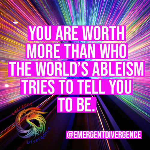 Text reads "You are worth more than who the world's ableism tries to tell you to be."