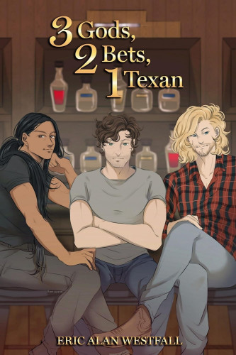 Cover - 3 Gods, 2 Bets, 1 Texan by Eric Alan Westfall - illustration of three young men sitting at a bar, one with brown skin and long black hair in a gray t-shirt and pants; one white with messy brown hair and green eyes, arms crossed, wearing gray t-shirt and jeans; and one white with long blond hair and stubble and blue eyesm wearing a red plaid shirt and gray pants and boots, legs crossed.