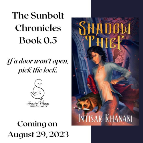 A graphic featuring the cover of SHADOW THIEF along with the following text: "Shadow Thief, The Sunbolt Chronicles Book 0.5 - If a door won't open, pick the lock. Coming on August 29, 2023 from Snowy Wings Publishing."