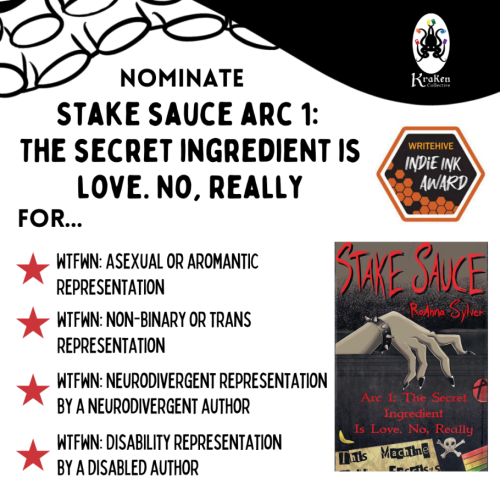 Nominate Stake Sauce Arc 1: The Secret Ingredient Is Love. No, Really by RoAnna Sylver for...

- Writing the Future We Need: Asexual or Aromantic Representation
- Writing the Future We Need: Non-binary or Trans Representation
- Writing the Future We Need: Neurodivergent Representation by a Neurodivergent Author
- Writing the Future We Need: Disability Representation by a Disabled Author