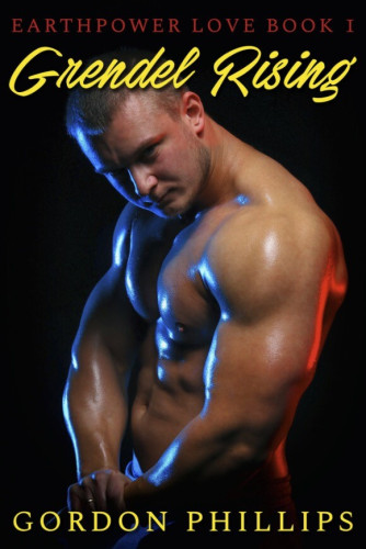 Cover - Grendel Rising by Gordon Phillips - A whote, shirtless, bodybuilder with light brown hair flexing his muscles and staring at the viewer, black background