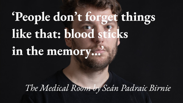 A portrait of the writer Seán Padraic Birnie with a quote from his short story The Medical Room: 'People don't forget things like that: blood sticks in the memory…'