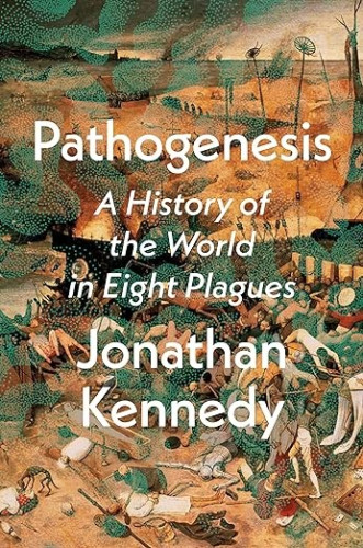 Book cover of “Pathogenesis: A History of the World in Eight Plagues” by Jonathan Kennedy.