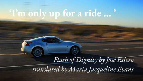 A speeding car, with a quote from José Falero's short story Flash of Dignity, translated by Maria Jacqueline Evans: 'I'm only up for a ride … '