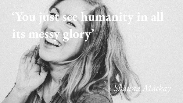 A portrait of the writer Shauna Mackay, with a quote from her podcast interview: 'You just see humanity in all its messy glory'