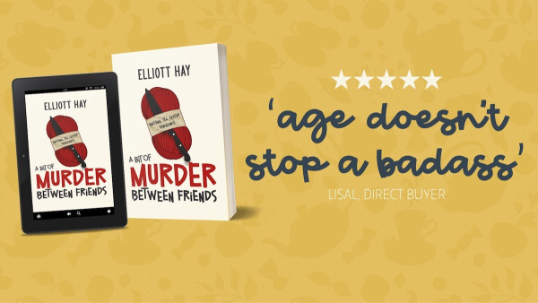 A Bit of Murder Between Friends by Elliott Hay 
Lisal says, 'age doesn't stop a badass'. 5 stars.