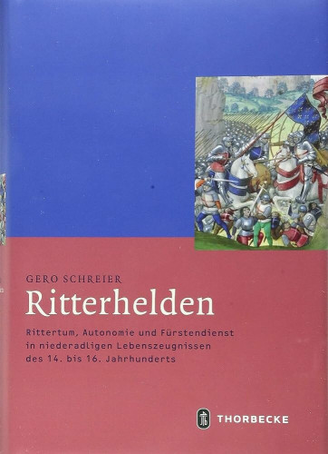 Schreier, Gero,  Ritterhelden: Rittertum, Autonomie und Fürstendienst in niederadligen Lebenszeugnissen des 14. bis 16. Jahrhunderts (Mittelalter-Forschungen 58), Ostfildern 2019.