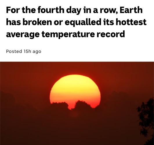 ABC News Headline, it reads:

For the fourth day in a row, Earth has broken or equalled its hottest average temperature record

Posted 15h ago 