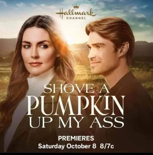A Hallmark movie poster with a pretty long haired girl and a Canadian handsome guy, the text reads:

Shove a pumpkin up my ass