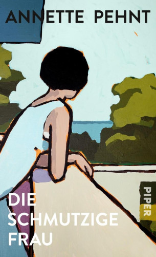 Cover: "Die Schmutzige Frau" von Annette Pehnt  - Bild zeigt eine Frau von hinten  auf einem Balkon mit Blick auf die Stadt