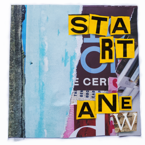 A collage of torn magazine pages and cut out letters that spell out the words "start anew".