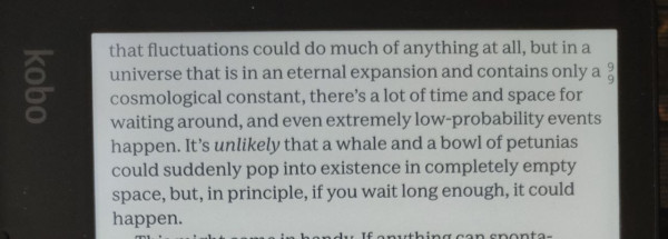 a paragraph of text from "The End of Everything (Astrophysically Speaking)
by
Katie Mack 

fluctuations could do much of anything at all, but in a universe that is in an eternal expansion and contains only a  cosmological constant, there’s a lot of time and space for waiting around, and even extremely low-probability events happen. It’s unlikely that a whale and a bowl of petunias could suddenly pop into existence in completely empty space, but, in principle, if you wait long enough, it could happen.