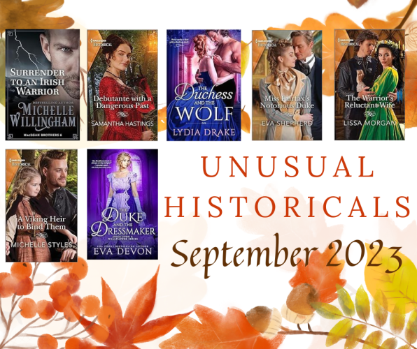 Unusual Historicals September 2023. Book covers for Surrender to an Irish Warrior by Michelle Willingham, Debutante with a Dangerous Past by Samantha Hastings, The Duchess and the Wolf by Lydia Drake, Miss Fairfax's Notorious Duke by Eva Shepherd, The Warrior's Reluctant Wife by Lissa Morgan, A Viking Heir to Bind Them by Michelle Styles, and The Duke and the Dressmaker by Eva Devon