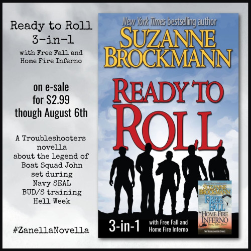 Sale flyer:
Ready to Roll 3-in-1 with Free Fall and Home Fire Inferno, on e-sale for $2.99 through August 6th.

A Troubleshooters novella about the legend of Boat Squad John set during Navy SEAL BUD/S training Hell Week. #ZanellaNovella.

It features the cover art for the RtoR 3-in-1, which is mostly the cover for Ready to Roll. It has band-of-brothers-esque silhouettes of five young SEAL candidates against a blue-gray stormy sky. Inset is the tiny cover for the Free Fall and Home Fire Inferno 2-in-1 ebook.