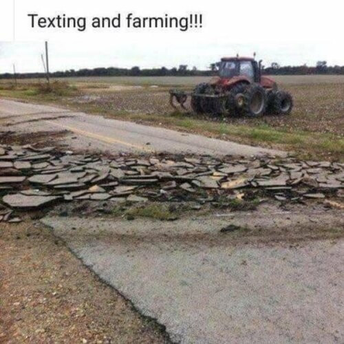 A picture of a broken road and a tractor with the caption "Texting and farming!!"