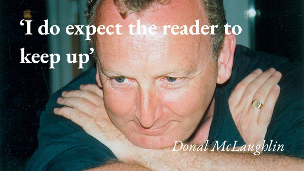 A portrait of the writer Donal McLaughlin with a quote from his interview on the Fictionable podcast: 'I do expect the reader to keep up'