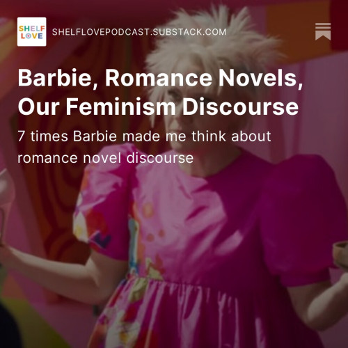 Background is a screengrab from the Barbie movie, showing a Barbie with chopped bleached blonde hair and a pink dress with some color splotches on the side farther from the camera.

White text overlaid on it reads:
ShelfLovePodcast.substack.com

Barbie, Romance Novels, Our Feminism Discourse
7 times Barbie made me think about romance novel discourse