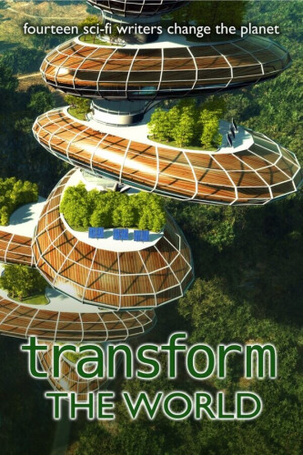 Cover - Transform the World Anthology - a miulti-level wooden eco-building made of curved pods covered with trees and solar panels in the middle of a forest