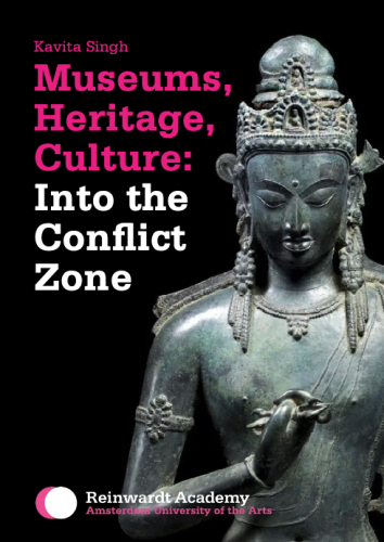 Cover of the book "Museums, Heritage, Culture: Into the Conflict Zone" by Kavita Singh. Publisher: Reinwardt Academy. Amsterdam University of the Arts.