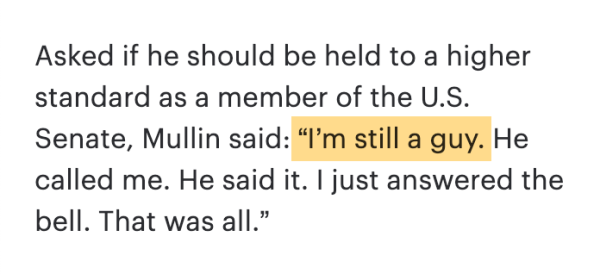 Asked if he should be held to a higher standard as a member of the U.S. Senate, Mullin said: “I’m still a guy. He called me. He said it. I just answered the bell. That was all.”