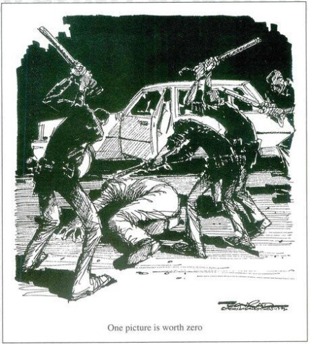 Political cartoon based on the infamous video of the LAPD beating Rodney King, with King on the ground and officers hitting him with batons. Th caption reads, "One picture is worth zero."