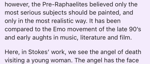 A screenshot of text that says: “The Pre-Raphaelites believed only the most serious subjects should be painted, and only in the most realistic way. It has been compared to the Emo movement of the late 90's and early aughts in music, literature and film.”.