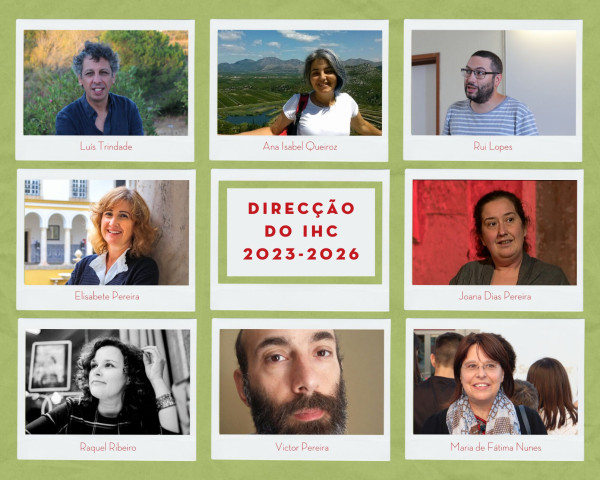 Composition with photographs of the eight members of the new IHC Board of Directors: Luís Trindade, Ana Isabel Queiroz, Rui Lopes, Elisabete Pereira, Joana Dias Pereira, Victor Pereira, and Raquel Ribeiro. In the centre of the composition, the text “Direcção do IHC 2023-2025”, which means "IHC Board of Directors 2023-2025")