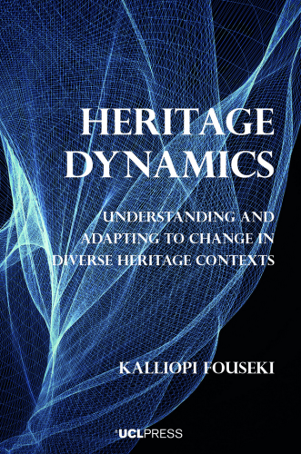 Cover of the book "Heritage Dynamics. Understanding and adapting to change in diverse heritage contexts" by Kalliopi Fouseki (UCL Press, 2022).