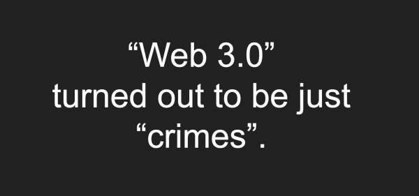 A screencap reading "Web 3.0 turned out to be just crimes."
