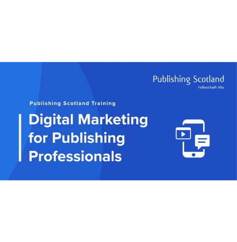 Publishing Scotland presents Publishing Scotland Training - Digital Marketing for Publishing Professionals