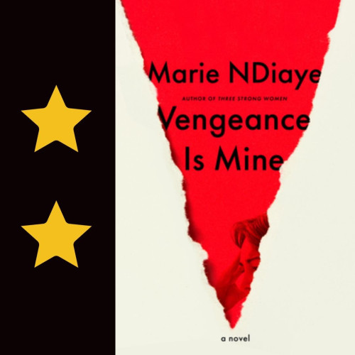 Cover art for Vengeance is Mine, by Marie NDiaye. Two stars.