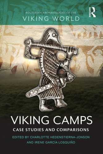Viking Camps Case Studies and Comparisons, eds. Charlotte Hedenstierna-Jonson and Irene Garcia Losquino
