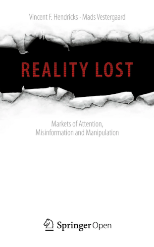Cover of the book "REALITY LOST. Markets of Attention, Misinformation and Manipulation" by Vincent F. Hendricks and Mads Vestergaard (Springer Open, 2019)
