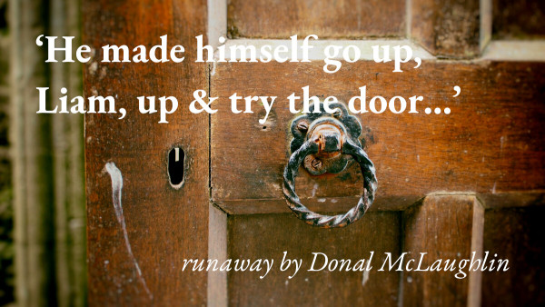 An image of a church door, with a quote from Donal McLaughlin's story runaway: 'He made himself go up, Liam, up & try the door...'