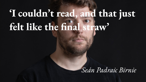 A portrait of the writer Seán Padraic Birnie, with a quote from his podcast interview: 'I couldn't read, and that just felt like the final straw'