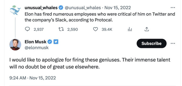 A screenshot of an Elon musk tweet mocking Twitter employees being fired. 
"I would like to apologize for firing these geniuses. Their immense talent will no doubt be of great use elsewhere."