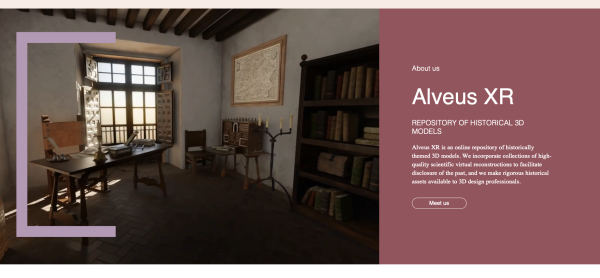 Alveus XR website

"About us
Alveus XR
REPOSITORY OF HISTORICAL 3D MODELS
Alveus XR is an online repository of historically themed 3D models. We incorporate collections of high-quality scientific virtual reconstructions to facilitate disclosure of the past, and we make rigorous historical assets available to 3D design professionals."
