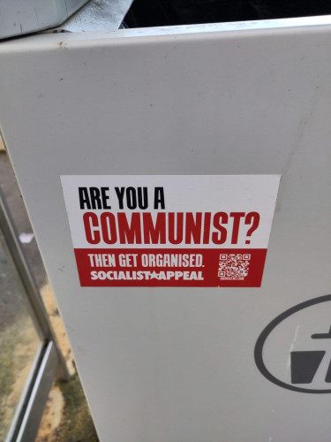 [Sticker on a roadside cabinet. Big red block letters]

Are you a Communist?
Then get organised.
Socialist🟉Appeal
[QR code] https//socialist.net/join

[warning: QR code contains a redirect with a geo tracker] 